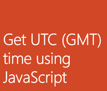 Get UTC GMT Time using JavaScript